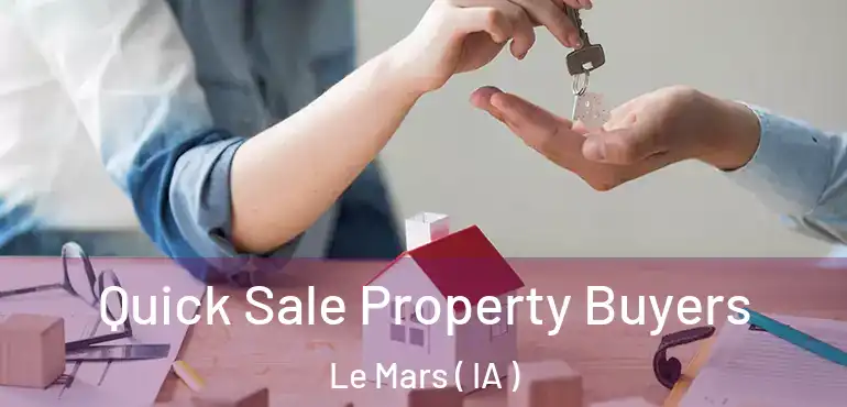  Quick Sale Property Buyers Le Mars ( IA )