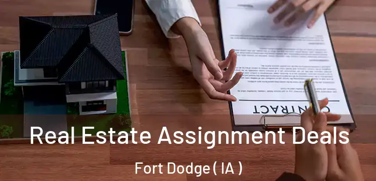  Real Estate Assignment Deals Fort Dodge ( IA )