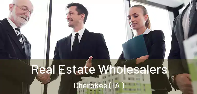  Real Estate Wholesalers Cherokee ( IA )