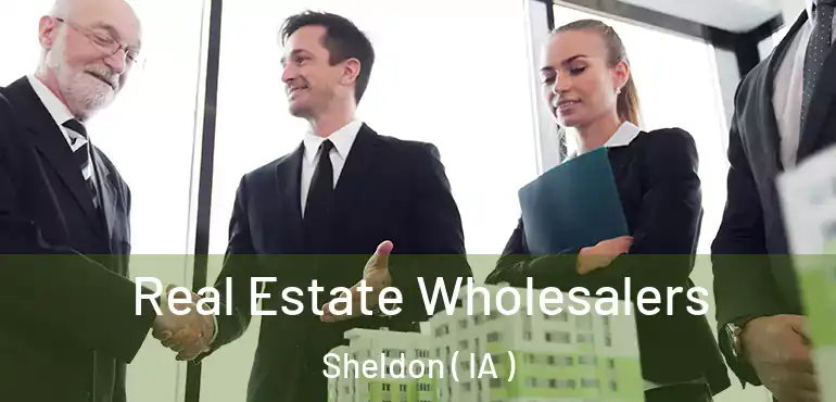  Real Estate Wholesalers Sheldon ( IA )