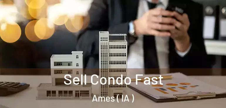  Sell Condo Fast Ames ( IA )