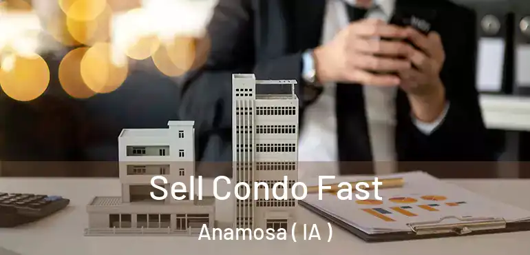  Sell Condo Fast Anamosa ( IA )