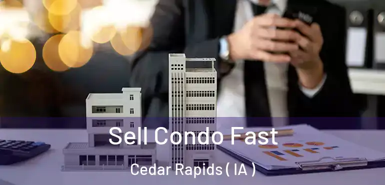  Sell Condo Fast Cedar Rapids ( IA )