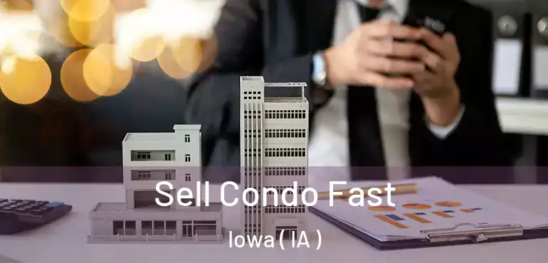  Sell Condo Fast Iowa ( IA )