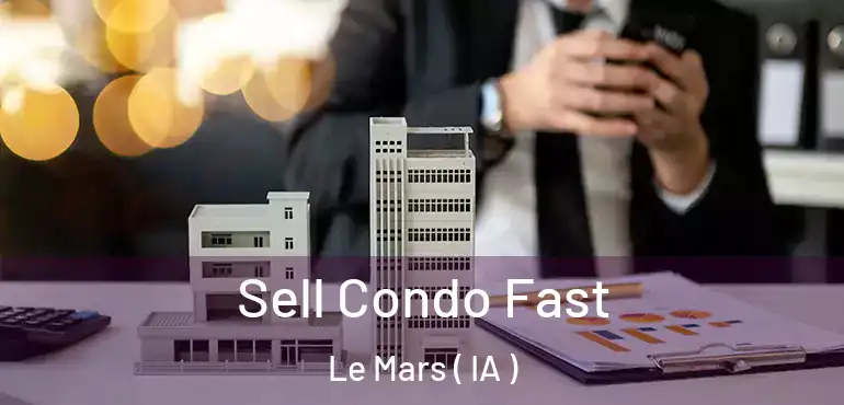  Sell Condo Fast Le Mars ( IA )