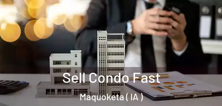  Sell Condo Fast Maquoketa ( IA )