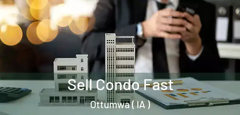  Sell Condo Fast Ottumwa ( IA )