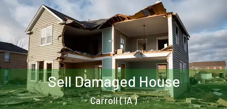  Sell Damaged House Carroll ( IA )