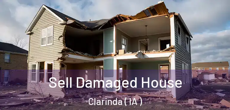  Sell Damaged House Clarinda ( IA )