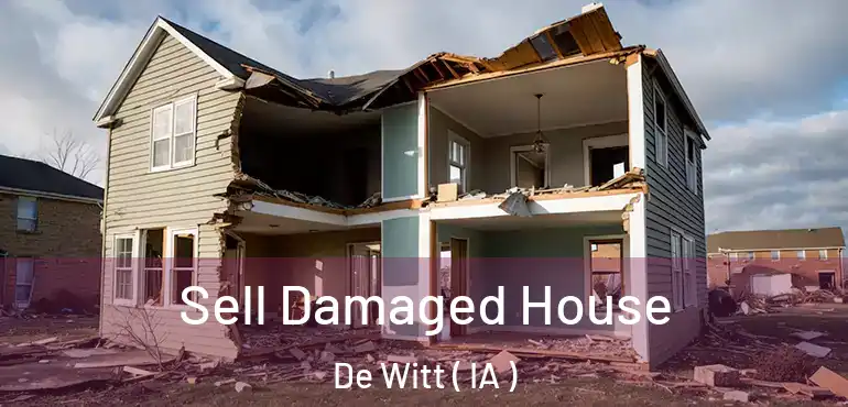  Sell Damaged House De Witt ( IA )