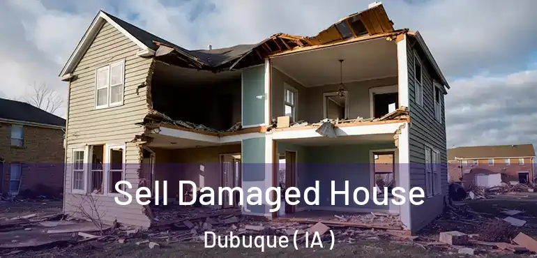  Sell Damaged House Dubuque ( IA )