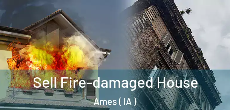  Sell Fire-damaged House Ames ( IA )