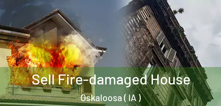  Sell Fire-damaged House Oskaloosa ( IA )