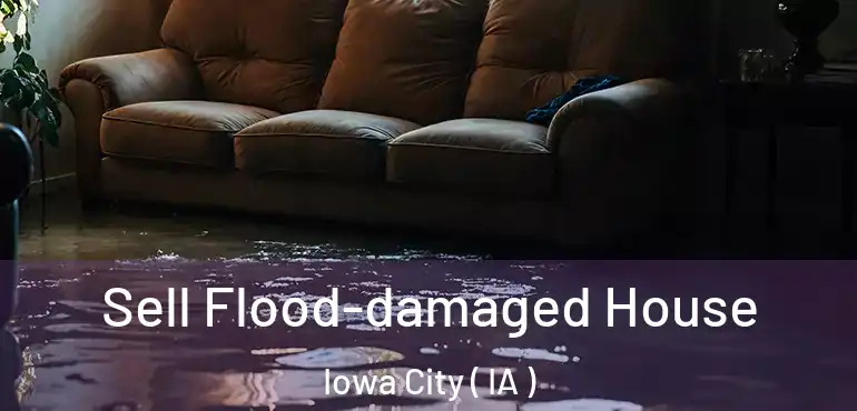  Sell Flood-damaged House Iowa City ( IA )