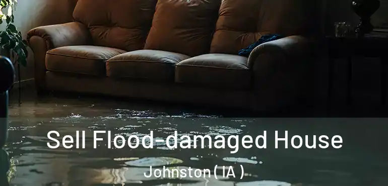  Sell Flood-damaged House Johnston ( IA )