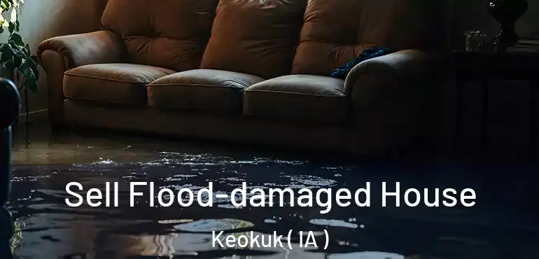  Sell Flood-damaged House Keokuk ( IA )