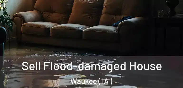  Sell Flood-damaged House Waukee ( IA )