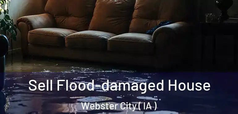  Sell Flood-damaged House Webster City ( IA )
