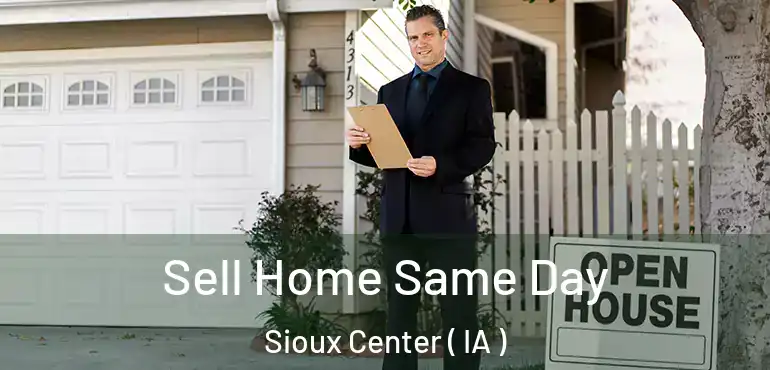  Sell Home Same Day Sioux Center ( IA )