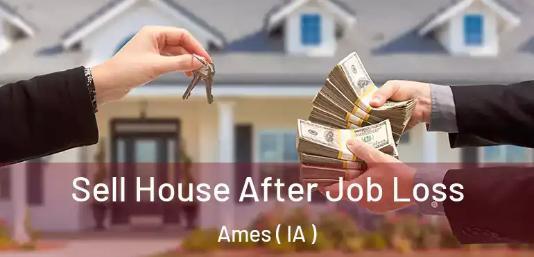  Sell House After Job Loss Ames ( IA )