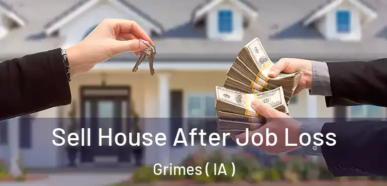  Sell House After Job Loss Grimes ( IA )