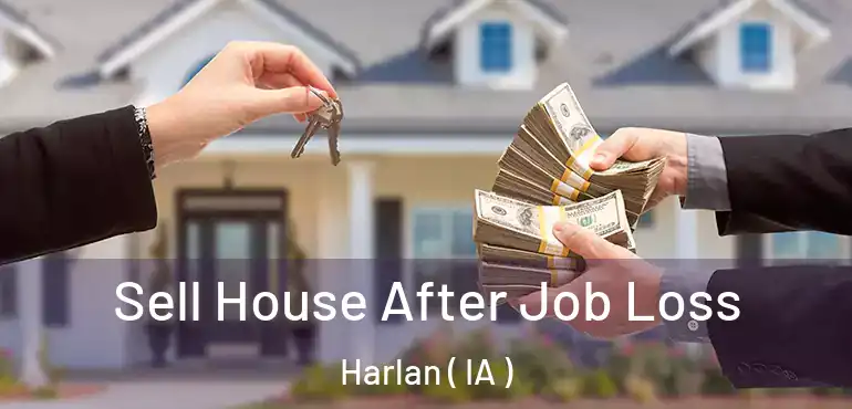  Sell House After Job Loss Harlan ( IA )