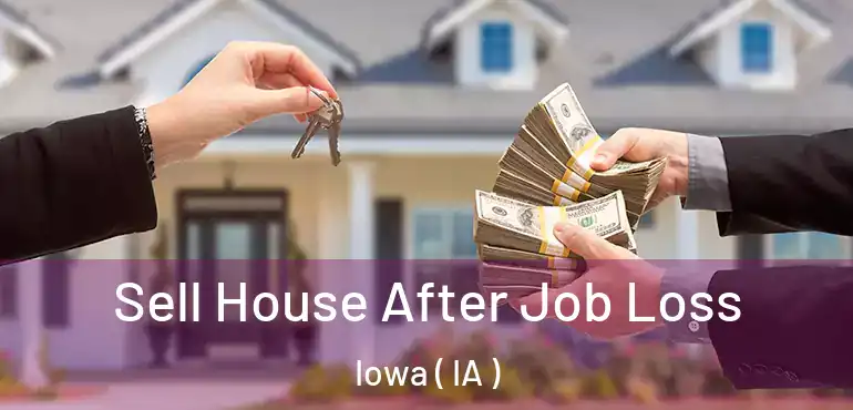  Sell House After Job Loss Iowa ( IA )