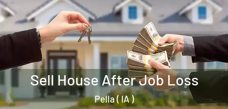  Sell House After Job Loss Pella ( IA )