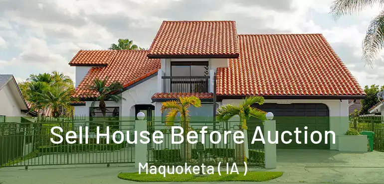 Sell House Before Auction Maquoketa ( IA )