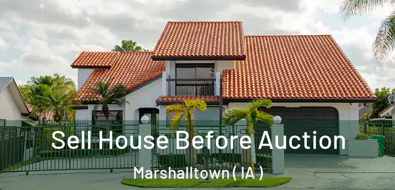  Sell House Before Auction Marshalltown ( IA )