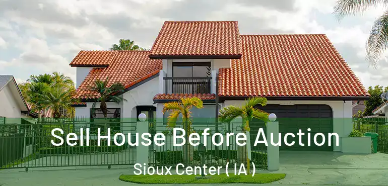  Sell House Before Auction Sioux Center ( IA )