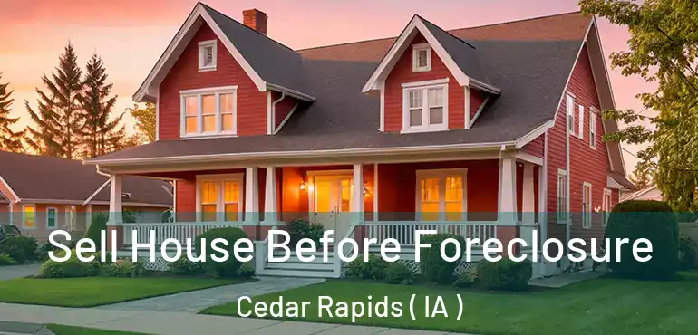  Sell House Before Foreclosure Cedar Rapids ( IA )