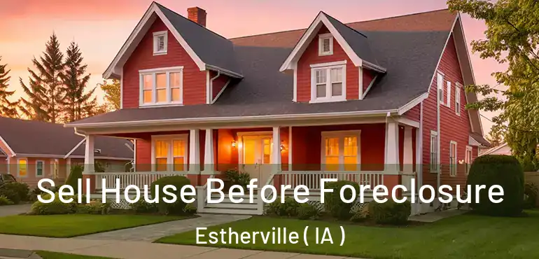  Sell House Before Foreclosure Estherville ( IA )