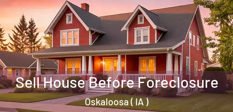 Sell House Before Foreclosure Oskaloosa ( IA )