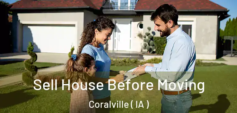  Sell House Before Moving Coralville ( IA )