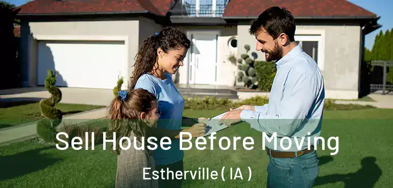  Sell House Before Moving Estherville ( IA )