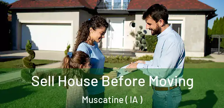  Sell House Before Moving Muscatine ( IA )