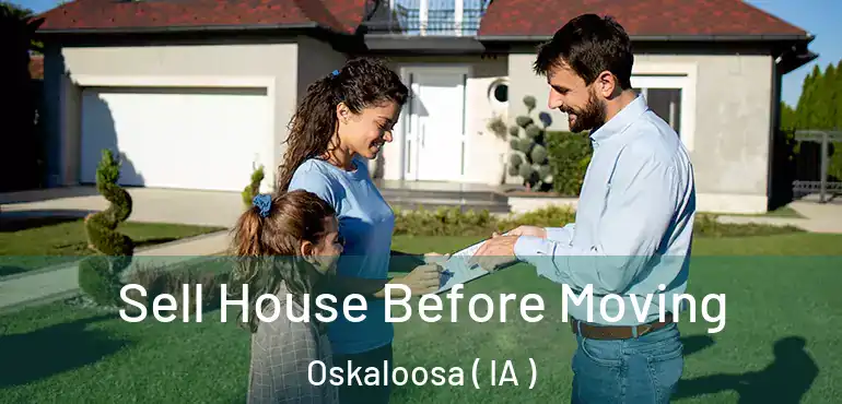  Sell House Before Moving Oskaloosa ( IA )