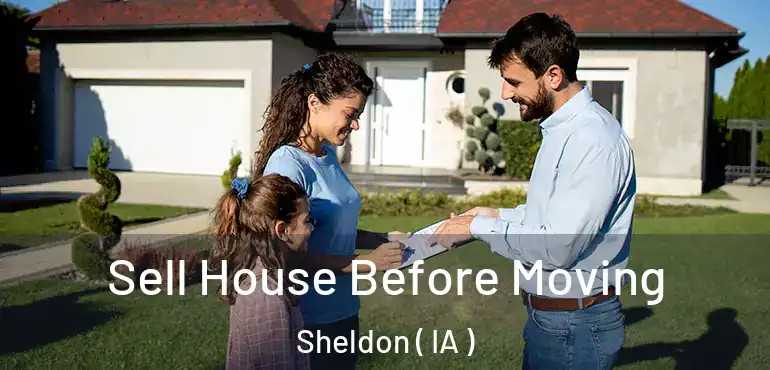  Sell House Before Moving Sheldon ( IA )