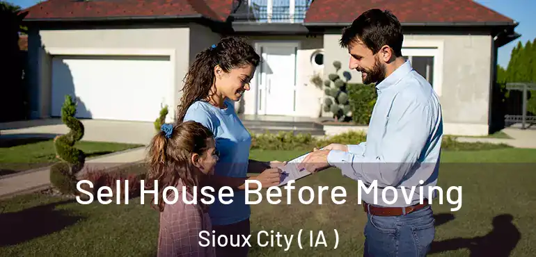  Sell House Before Moving Sioux City ( IA )