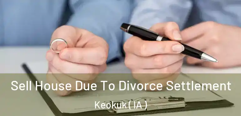  Sell House Due To Divorce Settlement Keokuk ( IA )