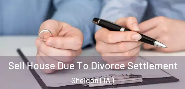  Sell House Due To Divorce Settlement Sheldon ( IA )