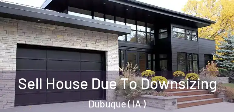  Sell House Due To Downsizing Dubuque ( IA )