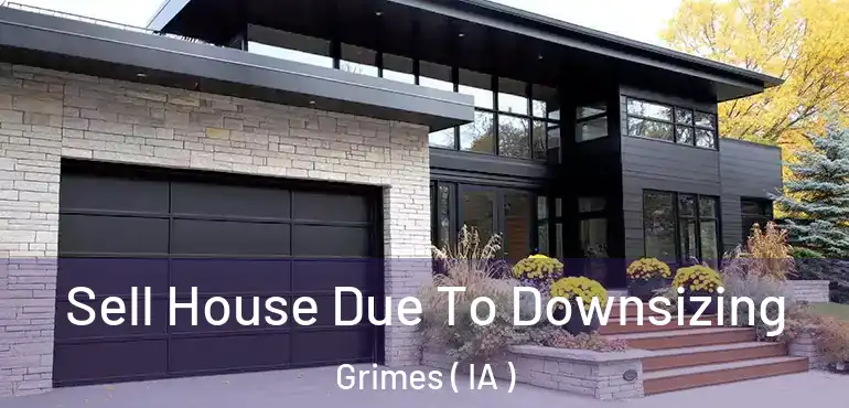  Sell House Due To Downsizing Grimes ( IA )