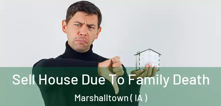  Sell House Due To Family Death Marshalltown ( IA )