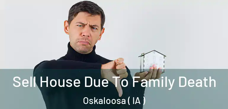  Sell House Due To Family Death Oskaloosa ( IA )