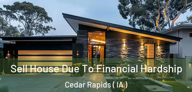  Sell House Due To Financial Hardship Cedar Rapids ( IA )