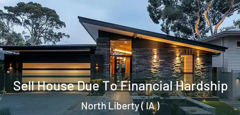  Sell House Due To Financial Hardship North Liberty ( IA )