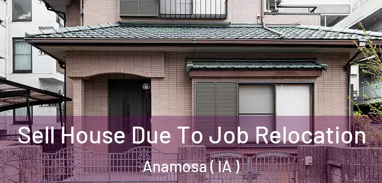  Sell House Due To Job Relocation Anamosa ( IA )