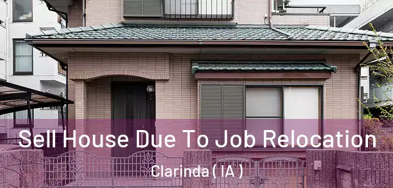  Sell House Due To Job Relocation Clarinda ( IA )